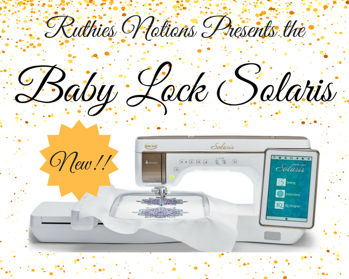 Ruthies Notions Presents theBaby Lock Solaris